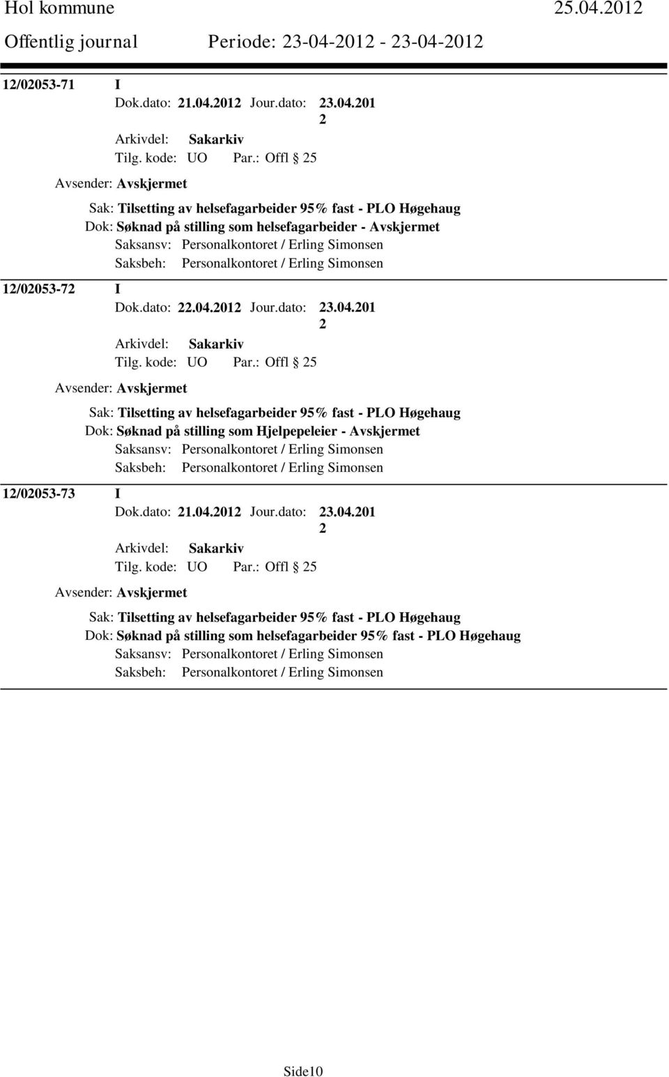 Saksbeh: Personalkontoret / Erling Simonsen 1/0053-7 I Dok.dato:.04.01 Jour.dato: 3.04.01 Tilg. kode: UO Par.