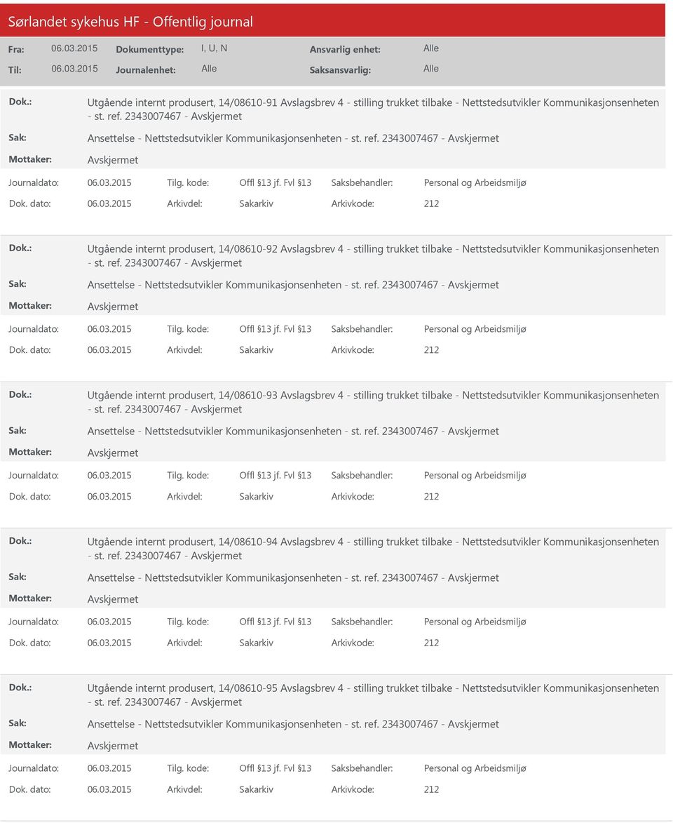 dato: Arkivdel: Sakarkiv tgående internt produsert, 14/08610-92 Avslagsbrev 4 - stilling trukket tilbake - Nettstedsutvikler Kommunikasjonsenheten - st. ref.