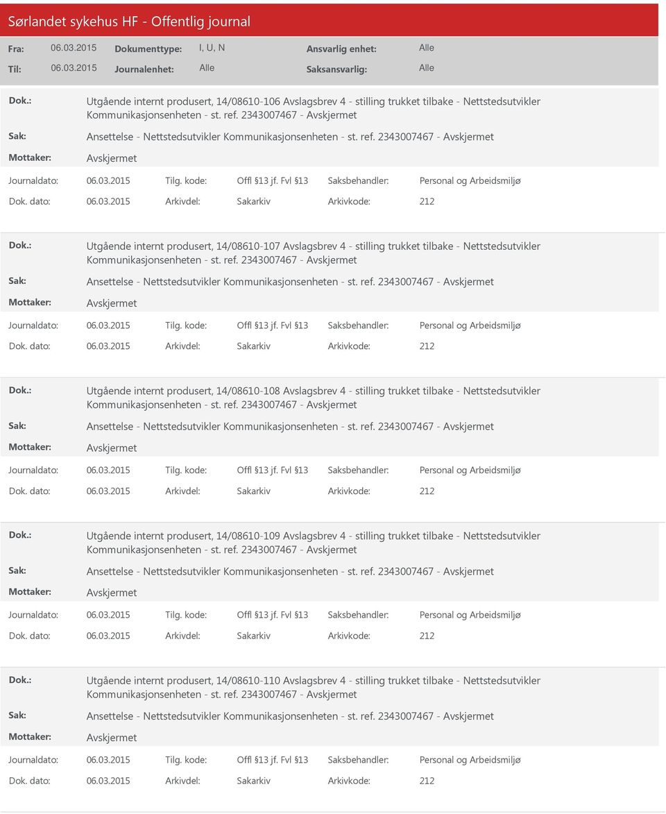 dato: Arkivdel: Sakarkiv tgående internt produsert, 14/08610-107 Avslagsbrev 4 - stilling trukket tilbake - Nettstedsutvikler Kommunikasjonsenheten - st. ref.