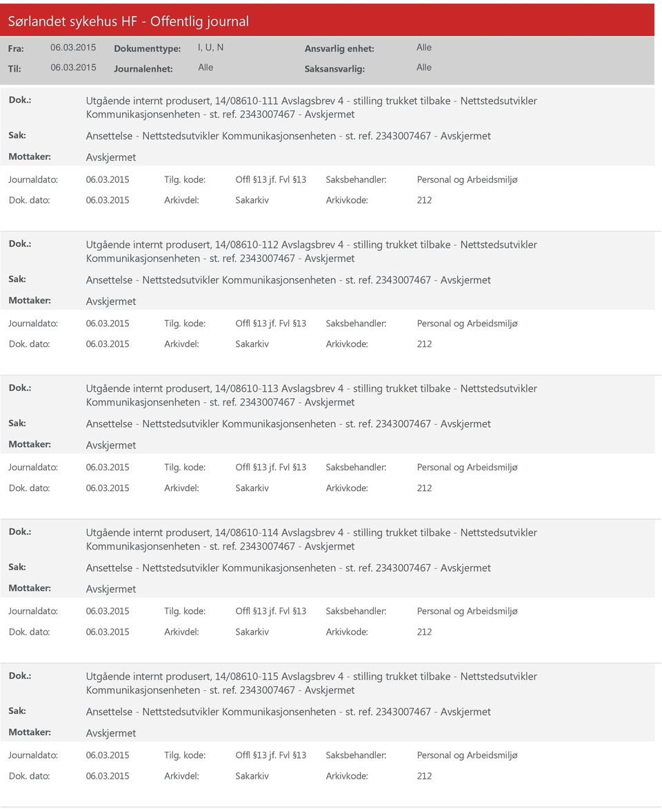 dato: Arkivdel: Sakarkiv tgående internt produsert, 14/08610-112 Avslagsbrev 4 - stilling trukket tilbake - Nettstedsutvikler Kommunikasjonsenheten - st. ref.