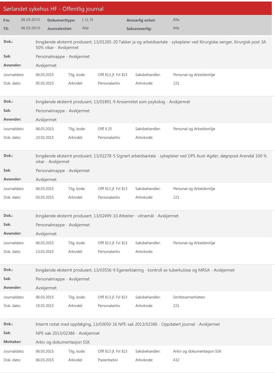 2015 Arkivdel: Personalarkiv Arkivkode: Inngående eksternt produsert, 13/02278-5 Signert arbeidsavtale - sykepleier ved DPS Aust-Agder, døgnpost Arendal 100 % vikar - Personalmappe - Dok. dato: 03.