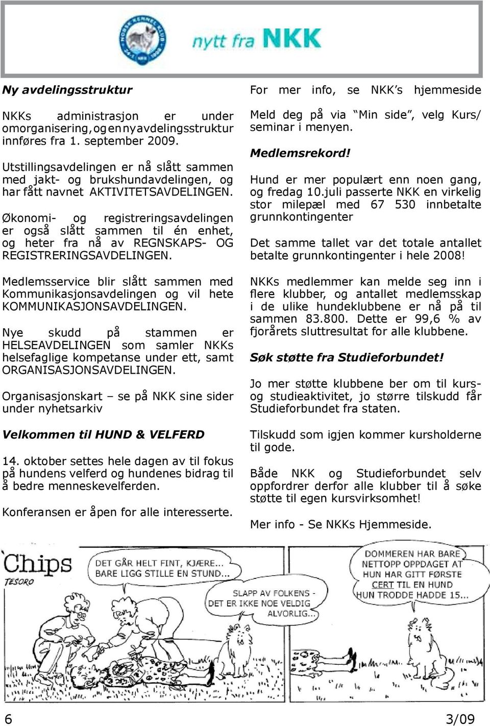 Økonomi- og registreringsavdelingen er også slått sammen til én enhet, og heter fra nå av REGNSKAPS- OG REGISTRERINGSAVDELINGEN.