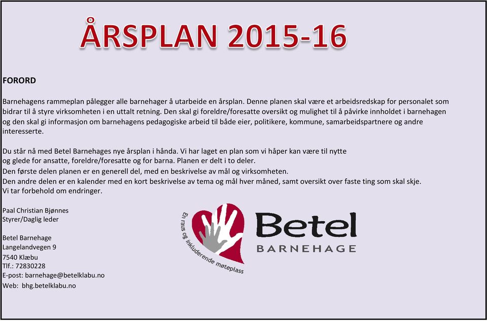 samarbeidspartnere og andre interesserte. Du står nå med Betel Barnehages nye årsplan i hånda.