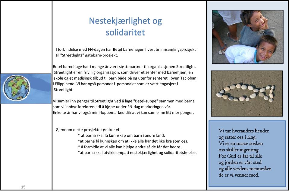 Streetlight er en frivillig organisasjon, som driver et senter med barnehjem, en skole og et medisinsk tilbud til barn både på og utenfor senteret i byen Tacloban i Filippinene.