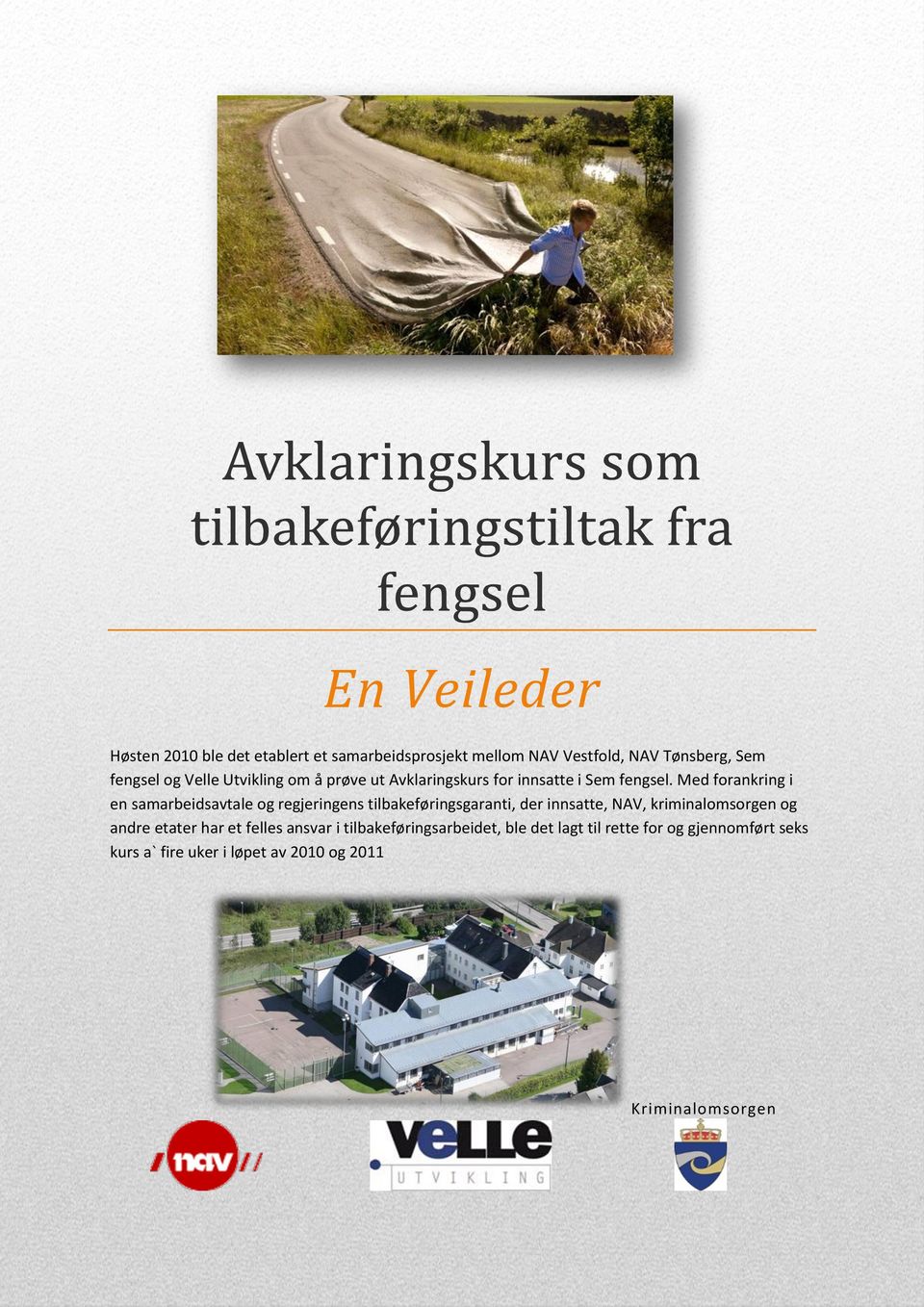 Med forankring i en samarbeidsavtale og regjeringens tilbakeføringsgaranti, der innsatte, NAV, kriminalomsorgen og