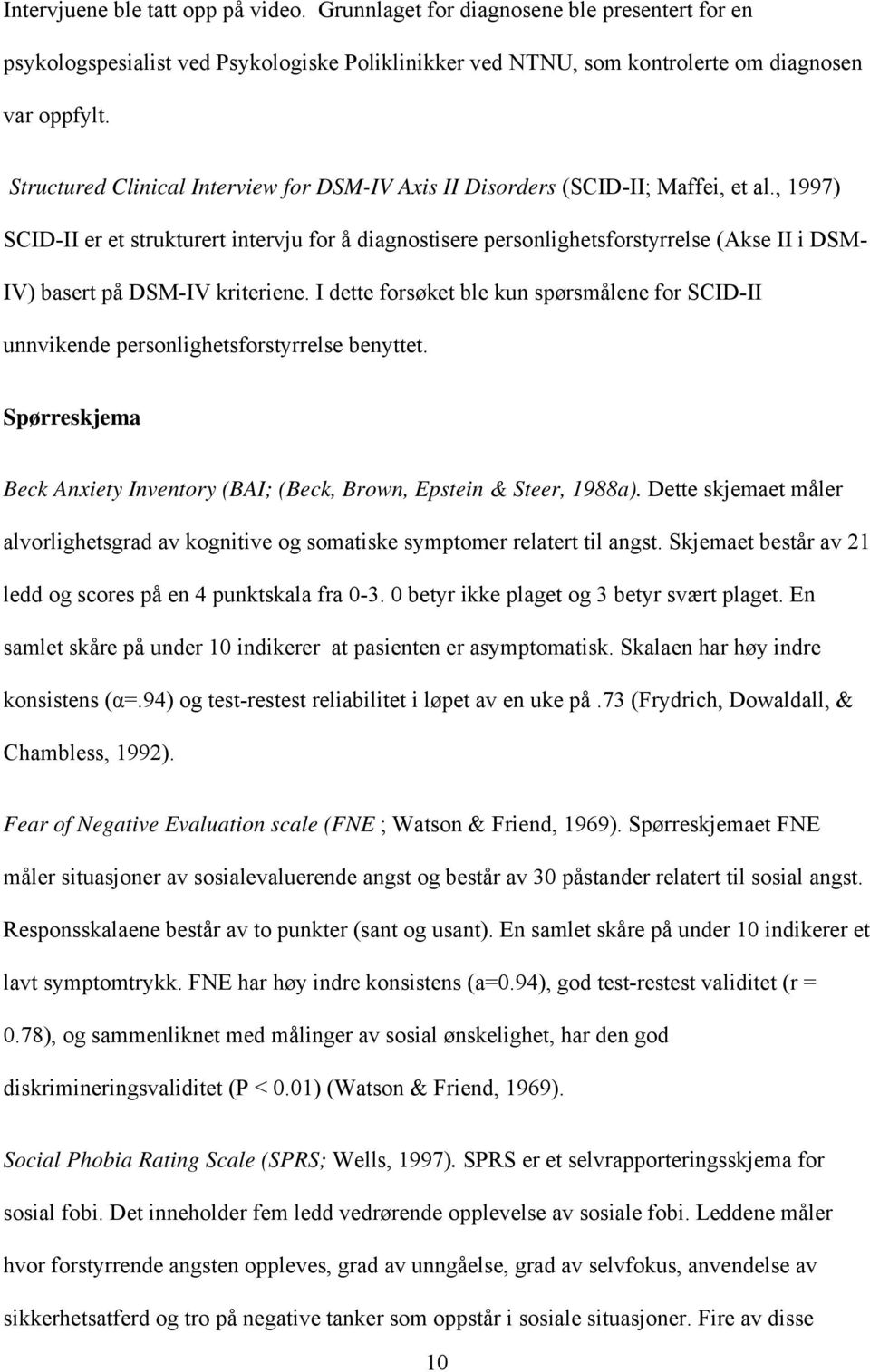 , 1997) SCID-II er et strukturert intervju for å diagnostisere personlighetsforstyrrelse (Akse II i DSM- IV) basert på DSM-IV kriteriene.