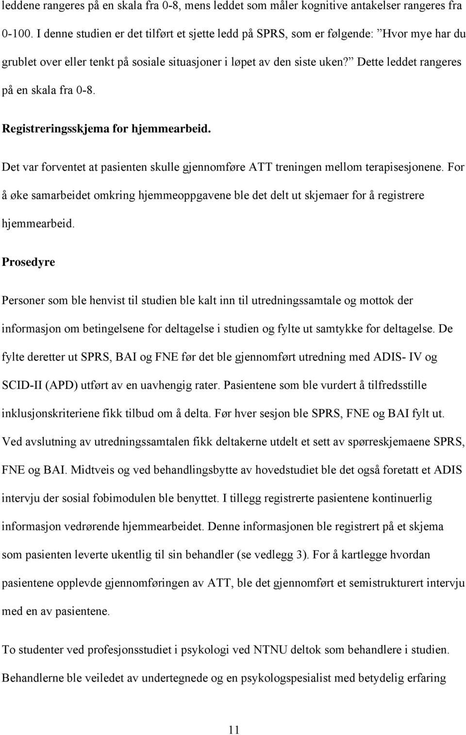 Dette leddet rangeres på en skala fra 0-8. Registreringsskjema for hjemmearbeid. Det var forventet at pasienten skulle gjennomføre ATT treningen mellom terapisesjonene.