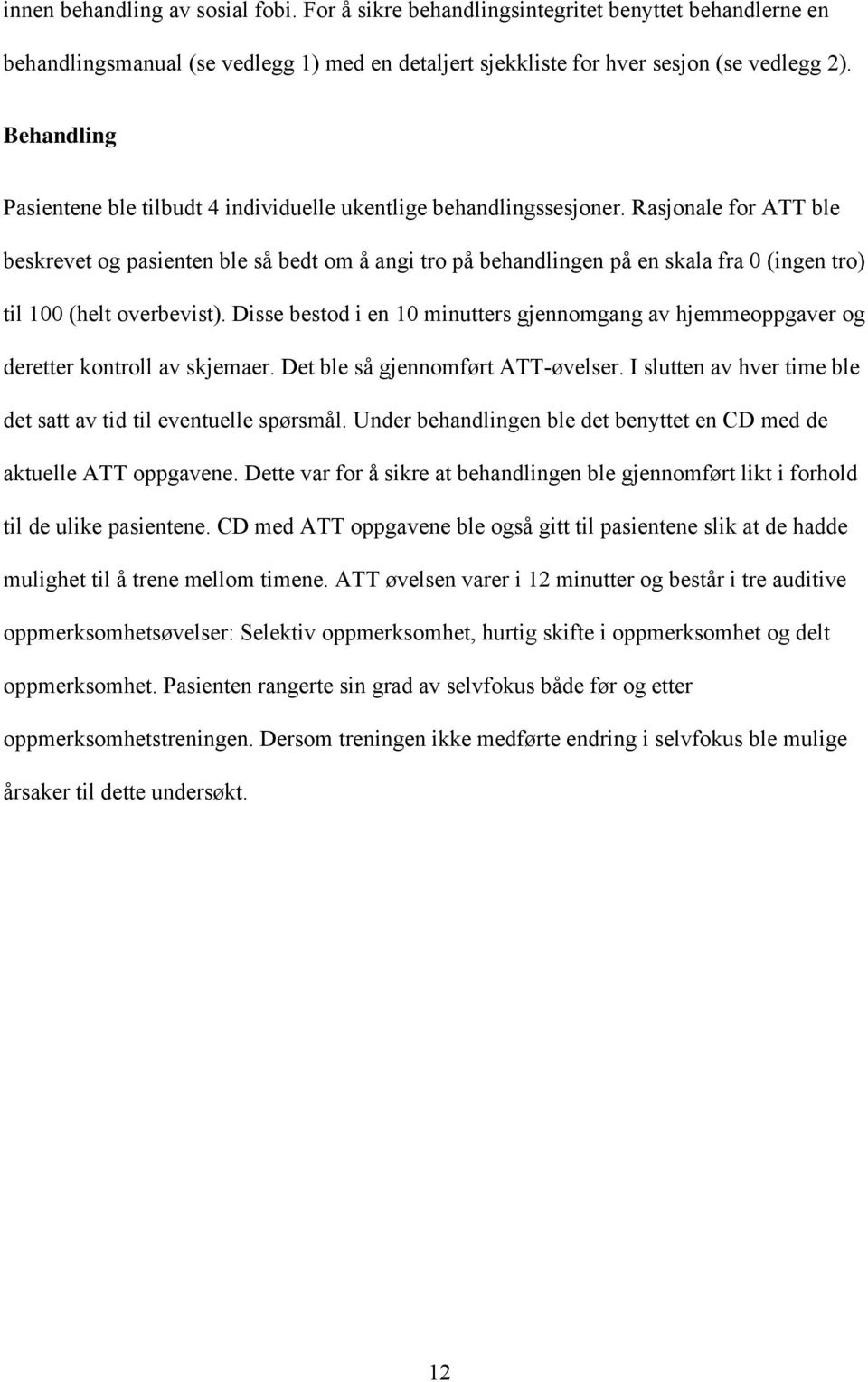 Rasjonale for ATT ble beskrevet og pasienten ble så bedt om å angi tro på behandlingen på en skala fra 0 (ingen tro) til 100 (helt overbevist).