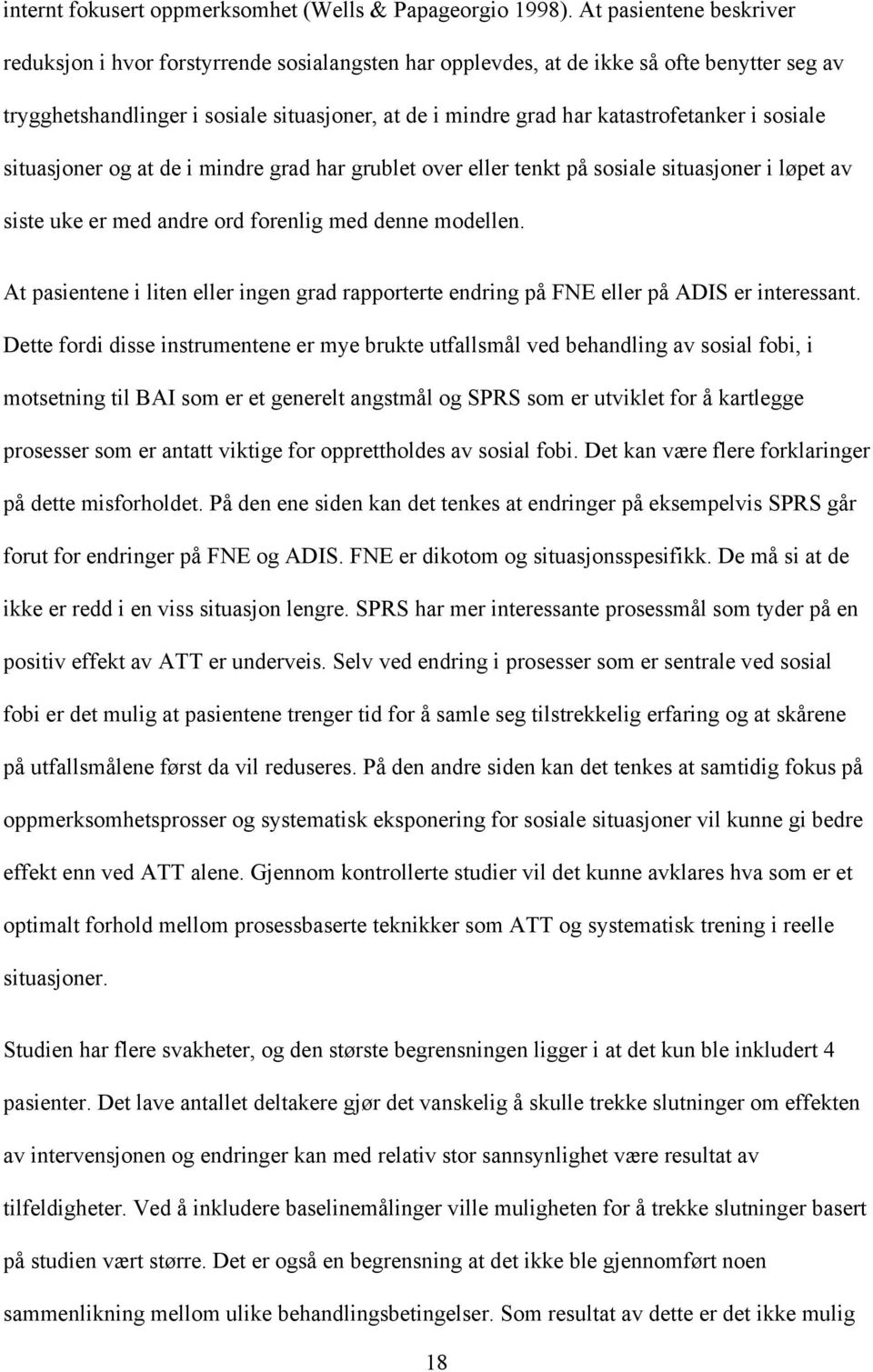 katastrofetanker i sosiale situasjoner og at de i mindre grad har grublet over eller tenkt på sosiale situasjoner i løpet av siste uke er med andre ord forenlig med denne modellen.