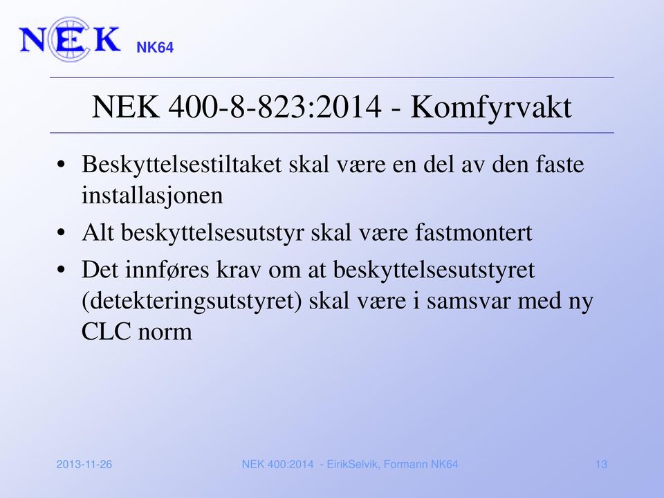 innføres krav om at beskyttelsesutstyret (detekteringsutstyret) skal være i