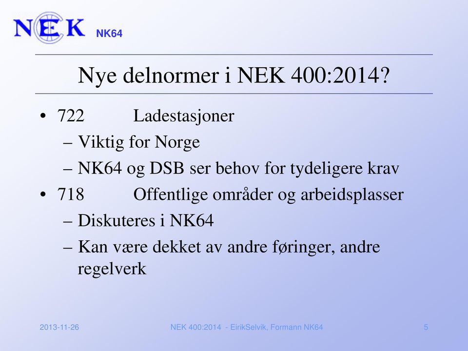 krav Offentlige områder og arbeidsplasser Diskuteres i NK64 Kan