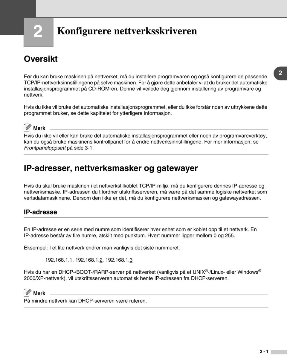 2 Hvis du ikke vil bruke det automatiske installasjonsprogrammet, eller du ikke forstår noen av uttrykkene dette programmet bruker, se dette kapittelet for ytterligere informasjon.