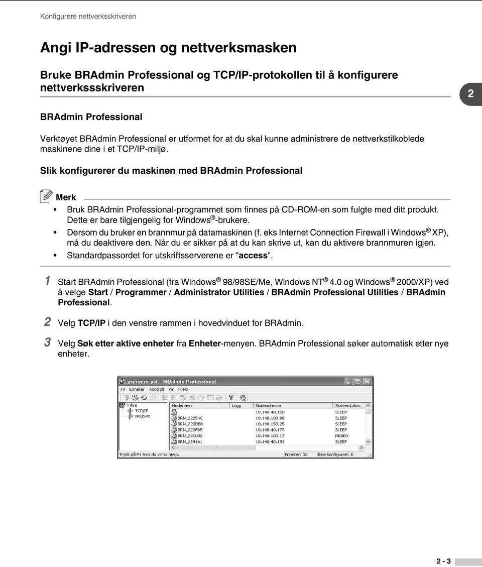 Slik konfigurerer du maskinen med BRAdmin Professional Merk Bruk BRAdmin Professional-programmet som finnes på CD-ROM-en som fulgte med ditt produkt. Dette er bare tilgjengelig for Windows -brukere.