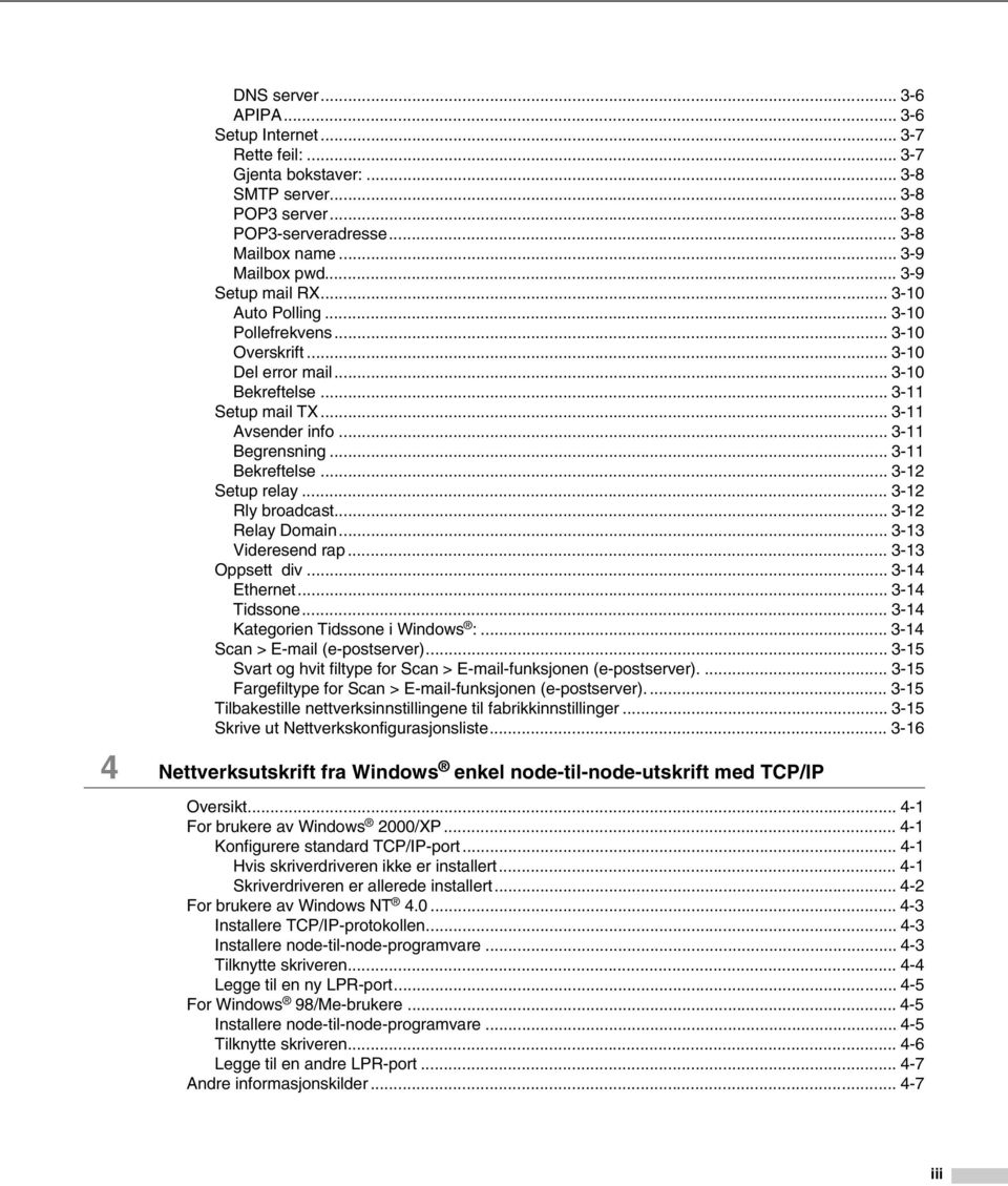 .. 3-11 Bekreftelse... 3-12 Setup relay... 3-12 Rly broadcast... 3-12 Relay Domain... 3-13 Videresend rap... 3-13 Oppsett div... 3-14 Ethernet... 3-14 Tidssone... 3-14 Kategorien Tidssone i Windows :.