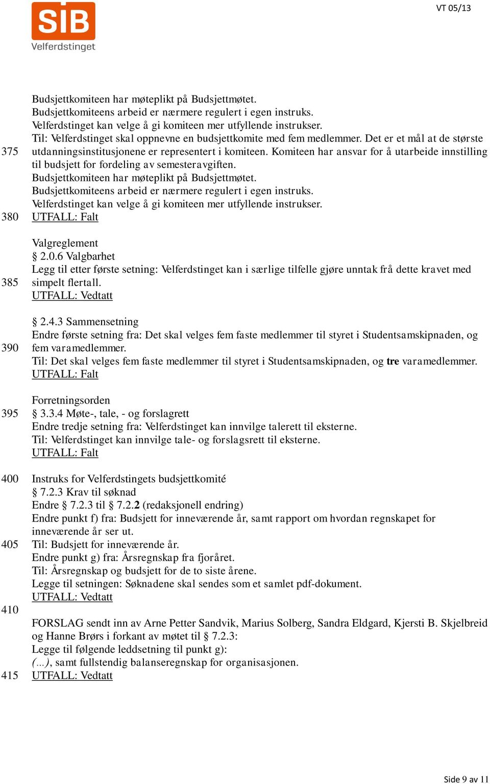 Det er et mål at de største utdanningsinstitusjonene er representert i komiteen. Komiteen har ansvar for å utarbeide innstilling til budsjett for fordeling av semesteravgiften.