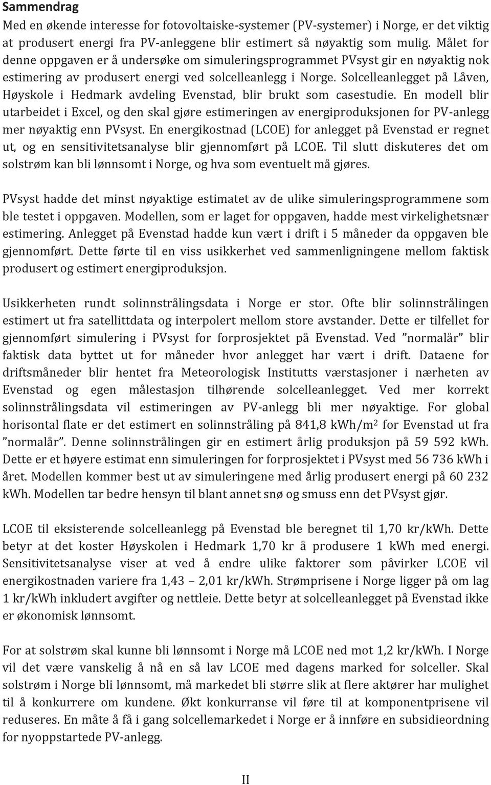 Solcelleanlegget på Låven, Høyskole i Hedmark avdeling Evenstad, blir brukt som casestudie.