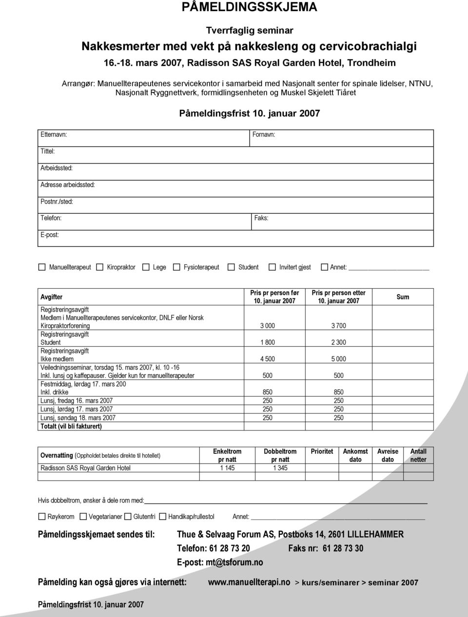 formidlingsenheten og Muskel Skjelett Tiåret Påmeldingsfrist 10. januar 2007 Etternavn: Fornavn: Tittel: Arbeidssted: Adresse arbeidssted: Postnr.