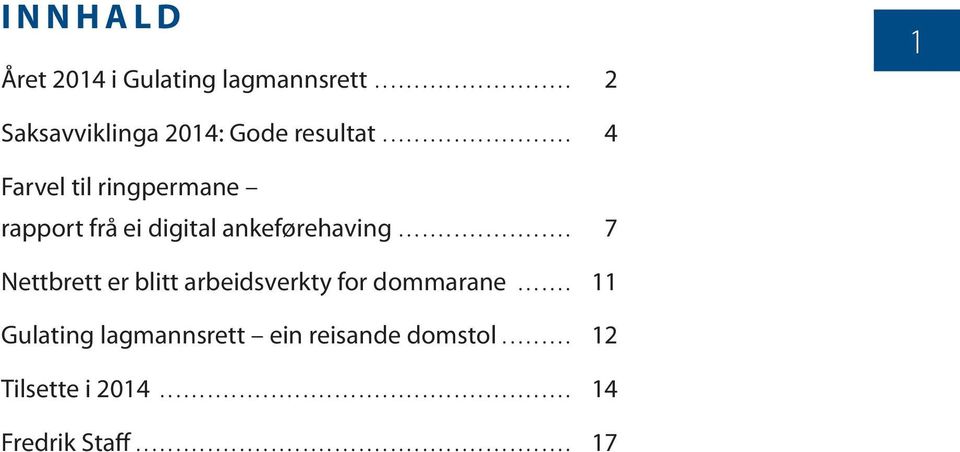 .. 4 Farvel til ringpermane rapport frå ei digital ankeførehaving.