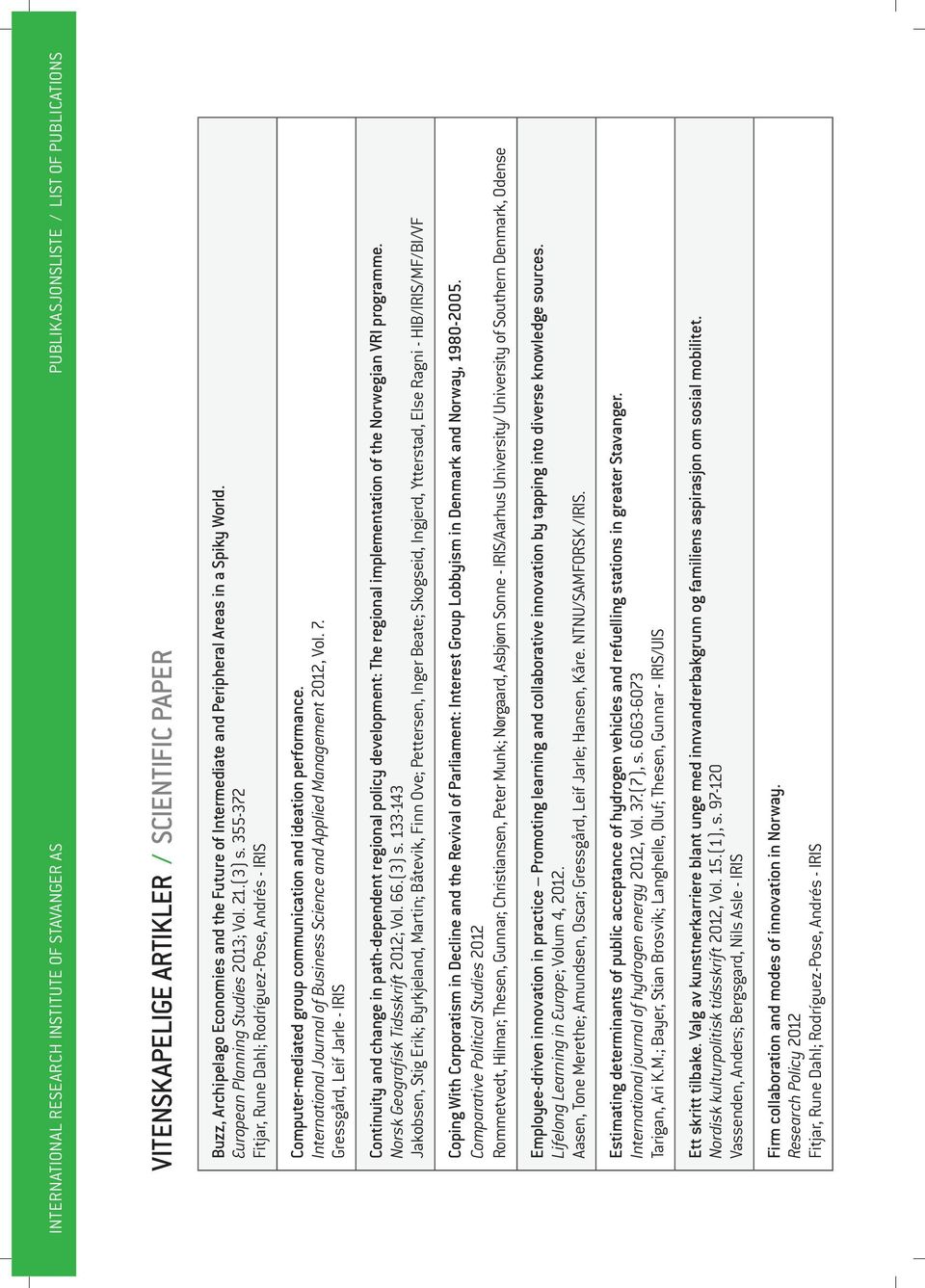 355-372 Fitjar, Rune Dahl; Rodríguez-Pose, Andrés - IRIS Computer-mediated group communication and ideation performance. International Journal of Business Science and Applied Management 2012, Vol. 7.