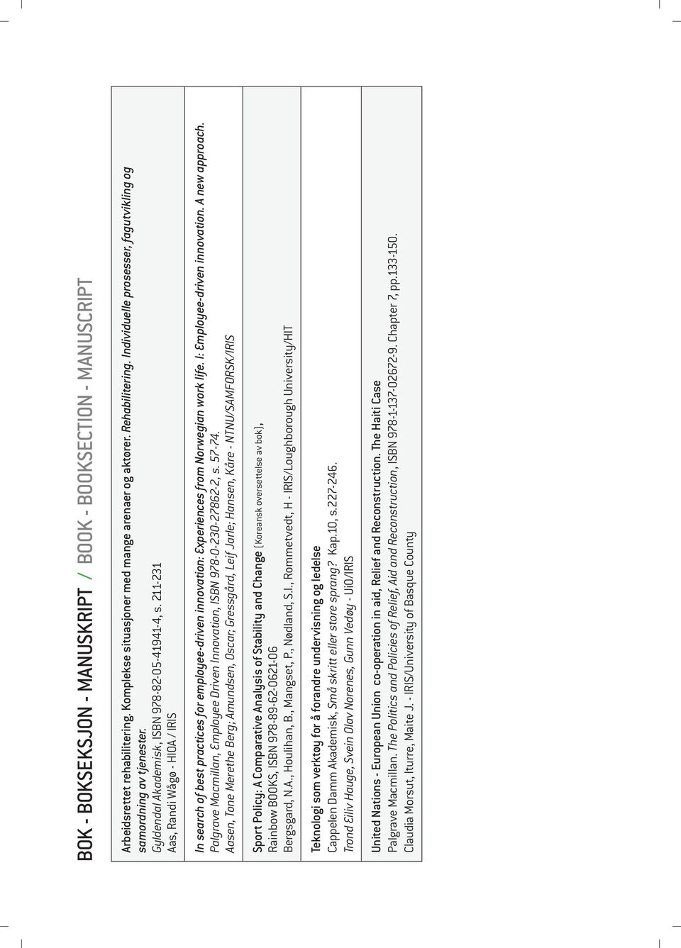 211-231 Aas, Randi Wågø - HIOA / IRIS In search of best practices for employee-driven innovation: Experiences from Norwegian work life. I: Employee-driven innovation. A new approach.