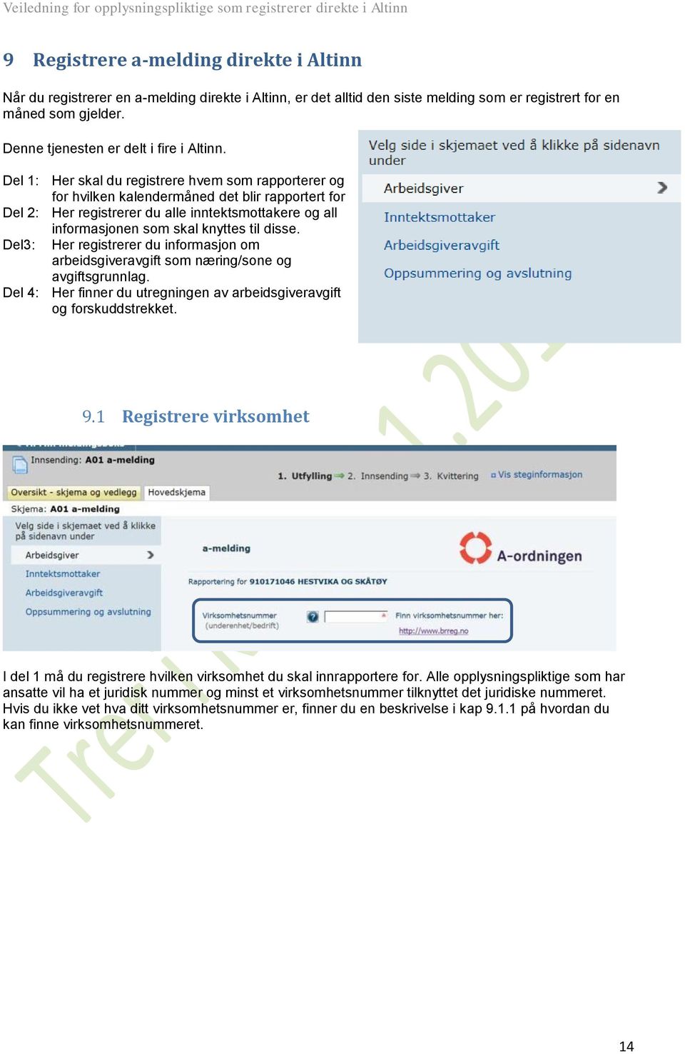 Del 1: Her skal du registrere hvem som rapporterer og for hvilken kalendermåned det blir rapportert for Del 2: Her registrerer du alle inntektsmottakere og all informasjonen som skal knyttes til