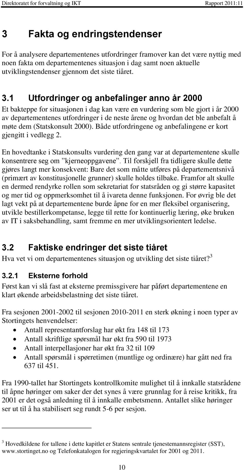 1 Utfordringer og anbefalinger anno år 2000 Et bakteppe for situasjonen i dag kan være en vurdering som ble gjort i år 2000 av departementenes utfordringer i de neste årene og hvordan det ble