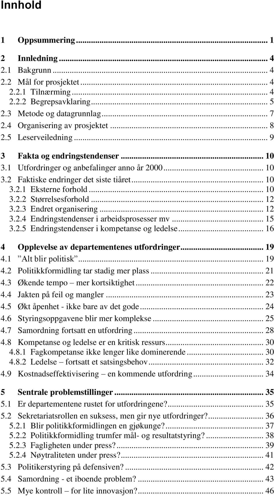 .. 10 3.2.2 Størrelsesforhold... 12 3.2.3 Endret organisering... 12 3.2.4 Endringstendenser i arbeidsprosesser mv... 15 3.2.5 Endringstendenser i kompetanse og ledelse.