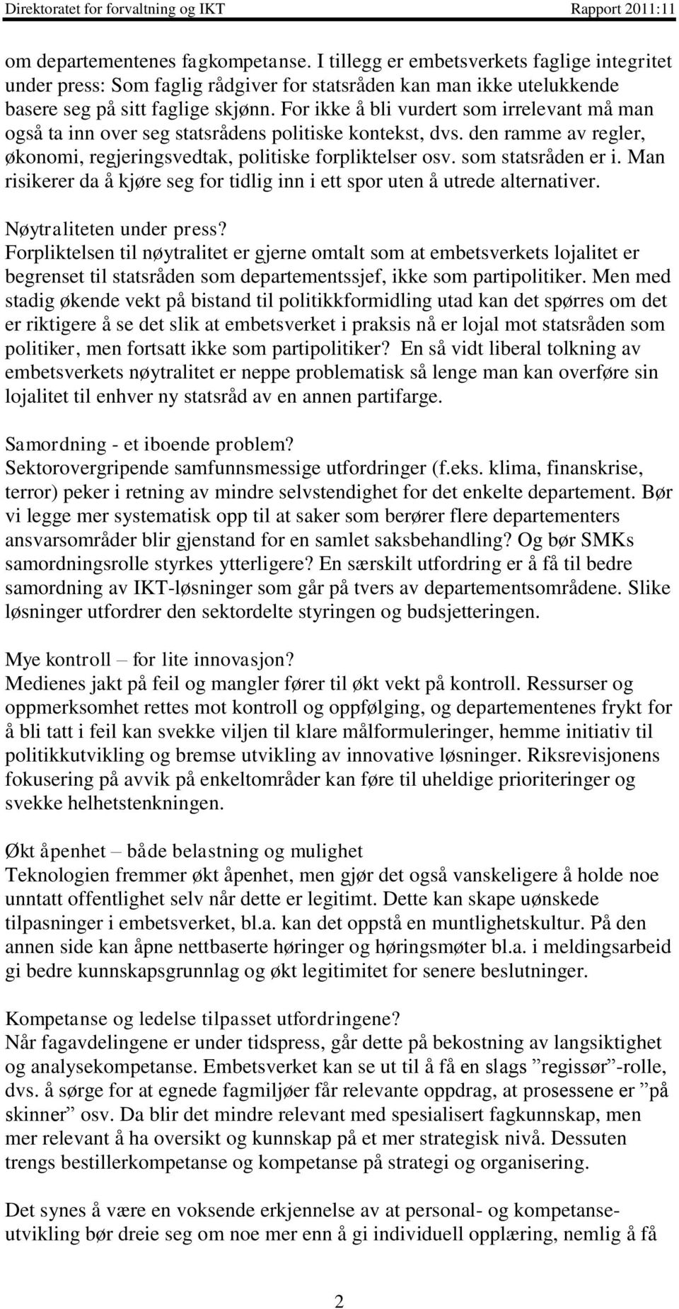 Man risikerer da å kjøre seg for tidlig inn i ett spor uten å utrede alternativer. Nøytraliteten under press?