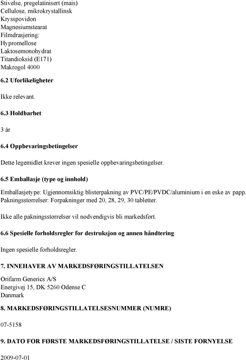 Pakningsstørrelser: Forpakninger med 20, 28, 29, 30 tabletter. Ikke alle pakningsstørrelser vil nødvendigvis bli markedsført. 6.