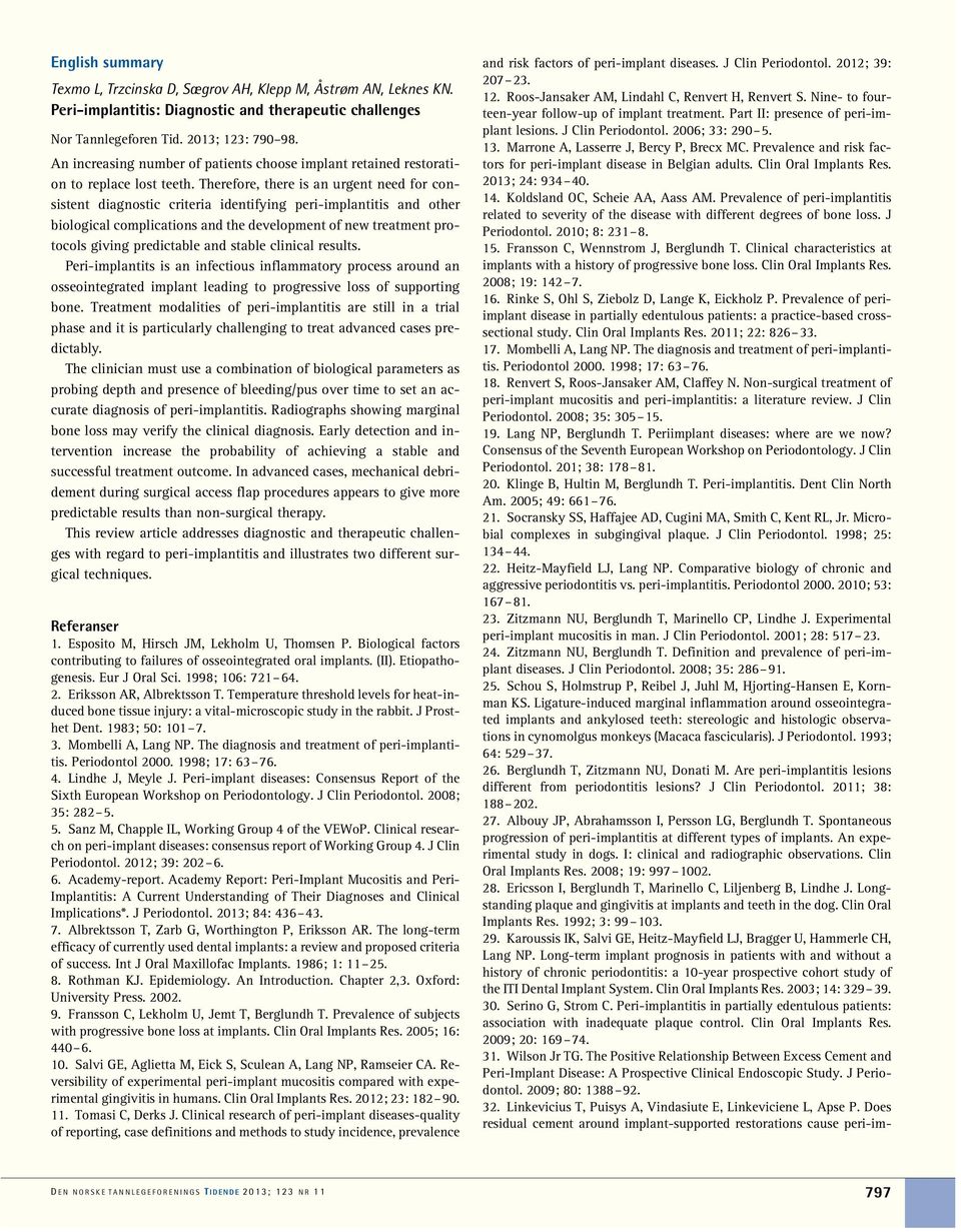 Therefore, there is an urgent need for consistent diagnostic criteria identifying peri-implantitis and other biological complications and the development of new treatment protocols giving predictable