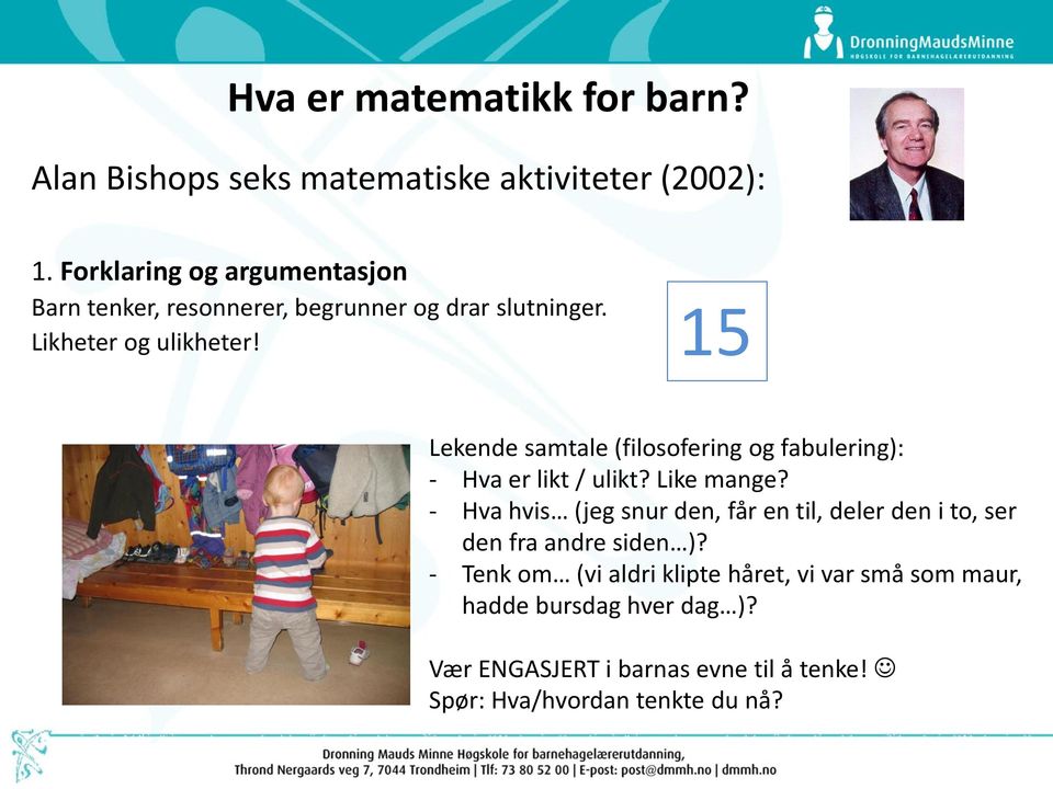 15 Lekende samtale (filosofering og fabulering): - Hva er likt / ulikt? Like mange?