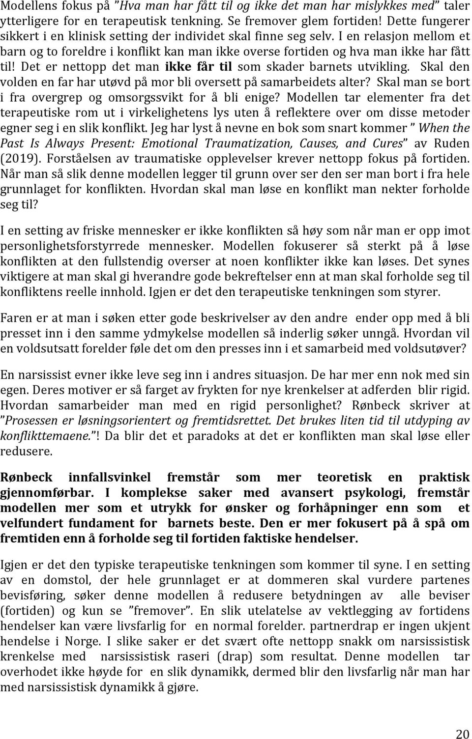 Det er nettopp det man ikke får til som skader barnets utvikling. Skal den volden en far har utøvd på mor bli oversett på samarbeidets alter?