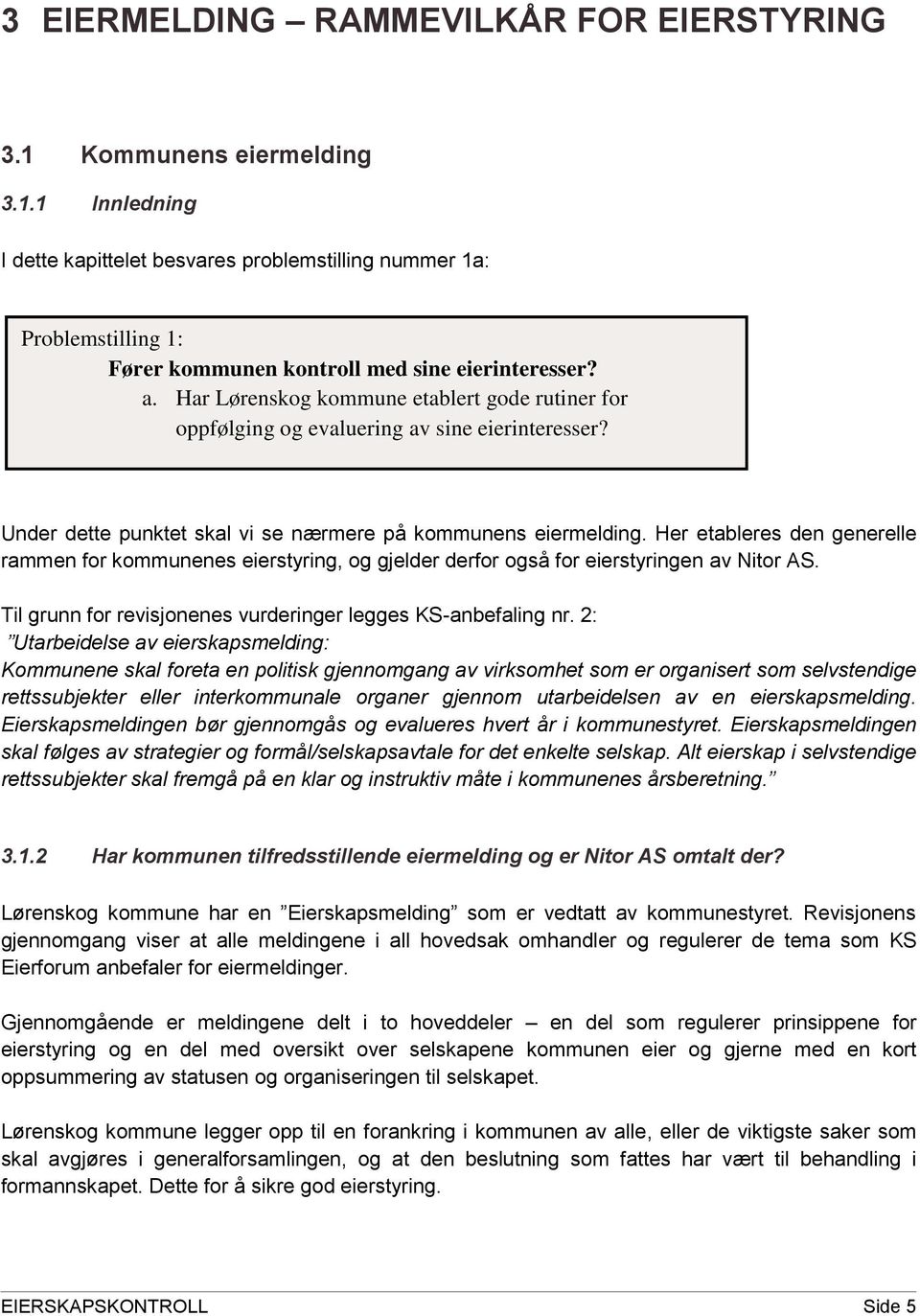 Her etableres den generelle rammen for kommunenes eierstyring, og gjelder derfor også for eierstyringen av Nitor AS. Til grunn for revisjonenes vurderinger legges KS-anbefaling nr.