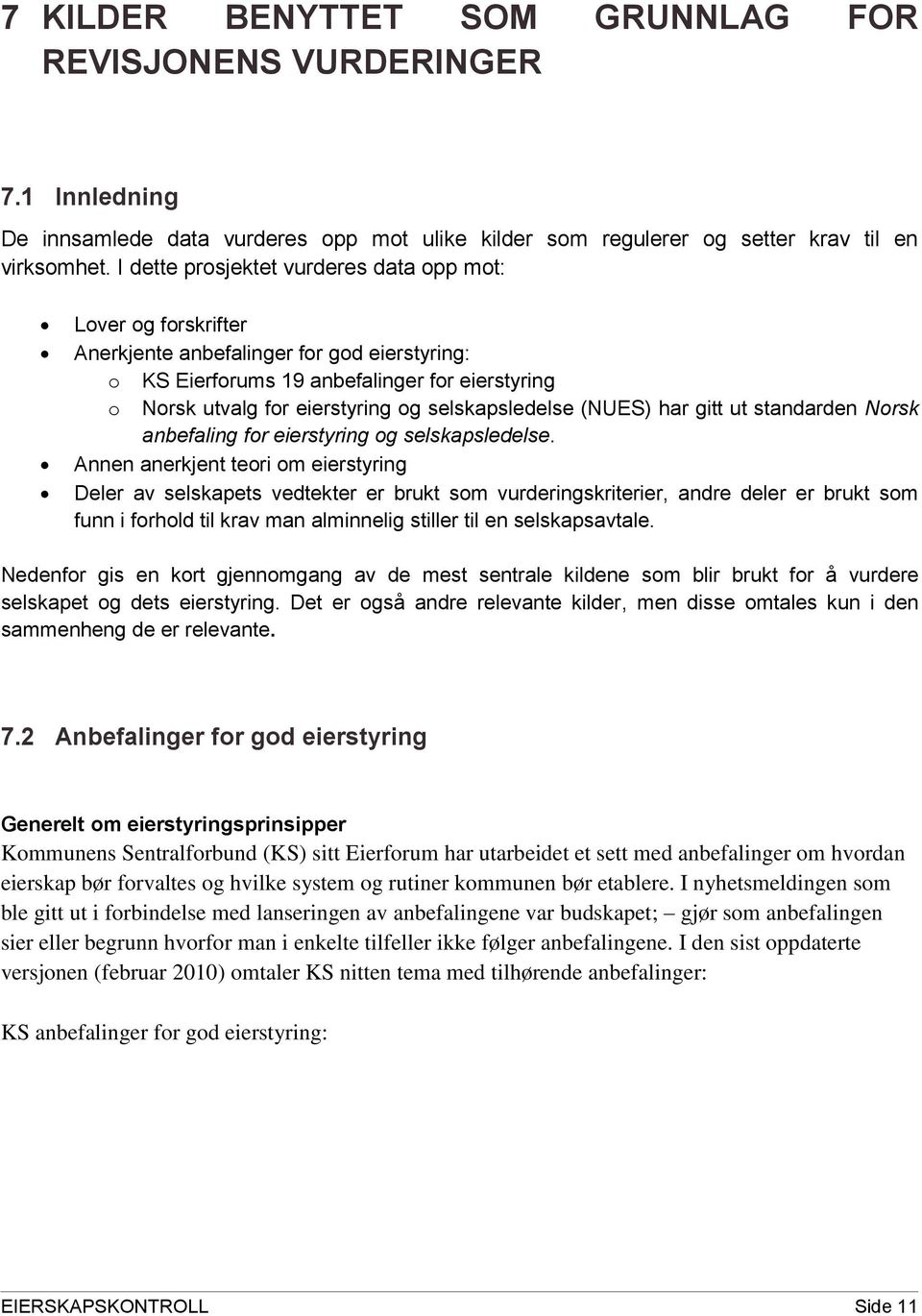 selskapsledelse (NUES) har gitt ut standarden Norsk anbefaling for eierstyring og selskapsledelse.