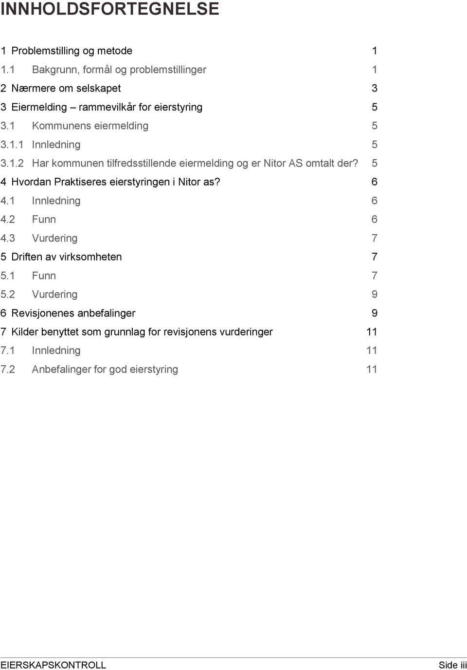 1.2 Har kommunen tilfredsstillende eiermelding og er Nitor AS omtalt der? 5 4 Hvordan Praktiseres eierstyringen i Nitor as? 6 4.1 Innledning 6 4.