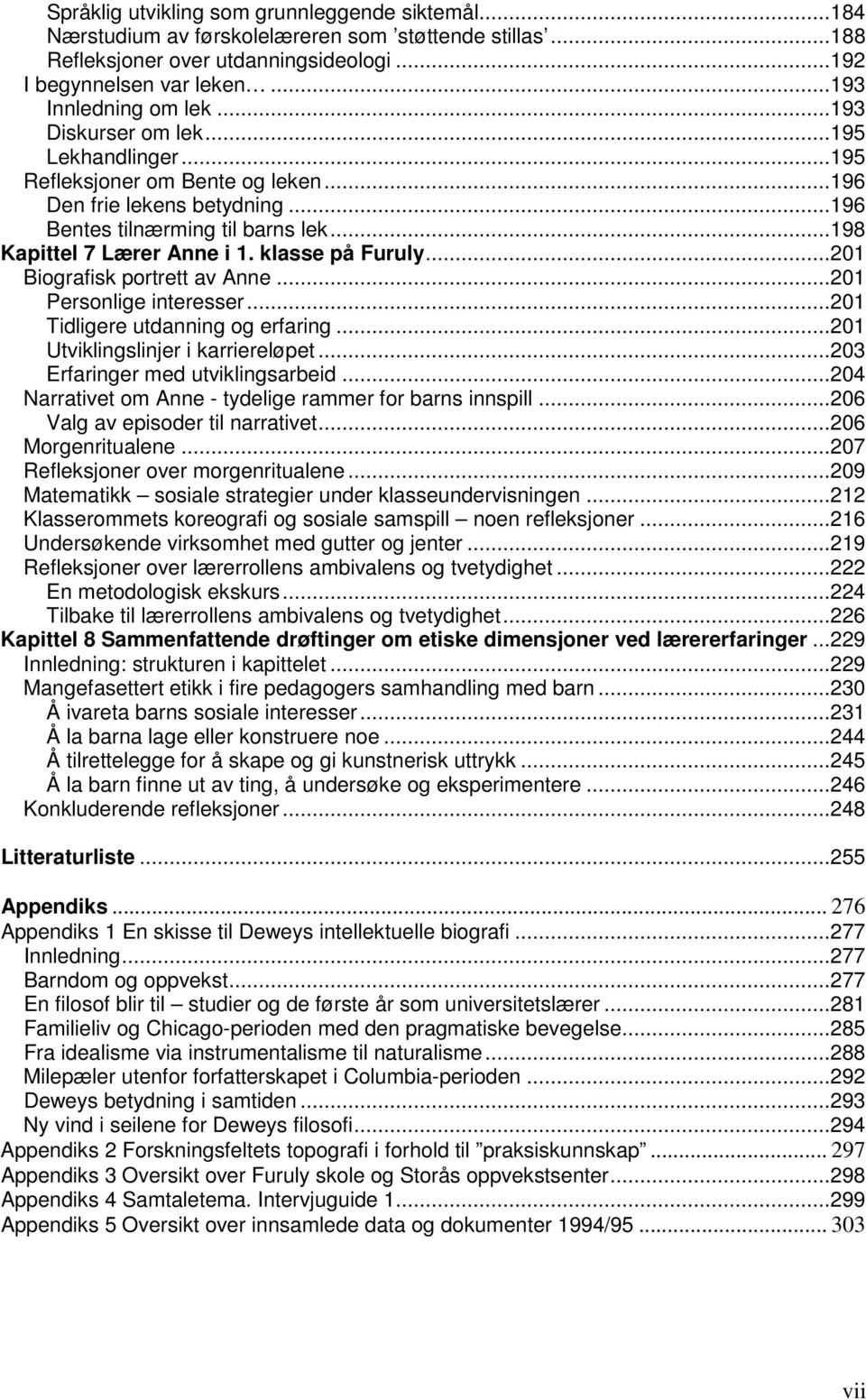 ..201 Biografisk portrett av Anne...201 Personlige interesser...201 Tidligere utdanning og erfaring...201 Utviklingslinjer i karriereløpet...203 Erfaringer med utviklingsarbeid.