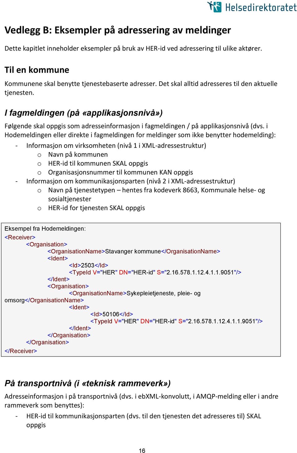 I fagmeldingen (på «applikasjonsnivå») Følgende skal oppgis som adresseinformasjon i fagmeldingen / på applikasjonsnivå (dvs.