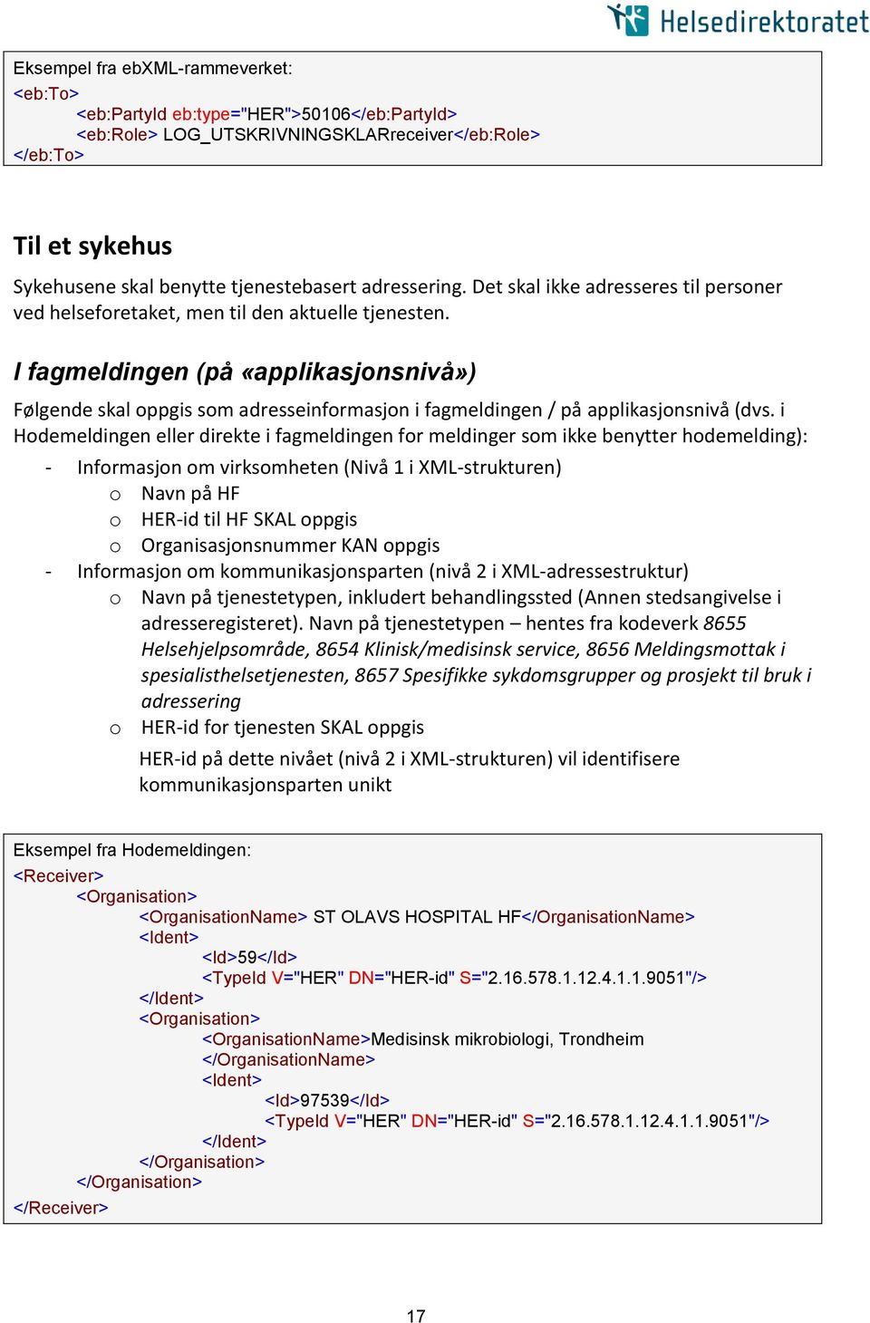 I fagmeldingen (på «applikasjonsnivå») Følgende skal oppgis som adresseinformasjon i fagmeldingen / på applikasjonsnivå (dvs.