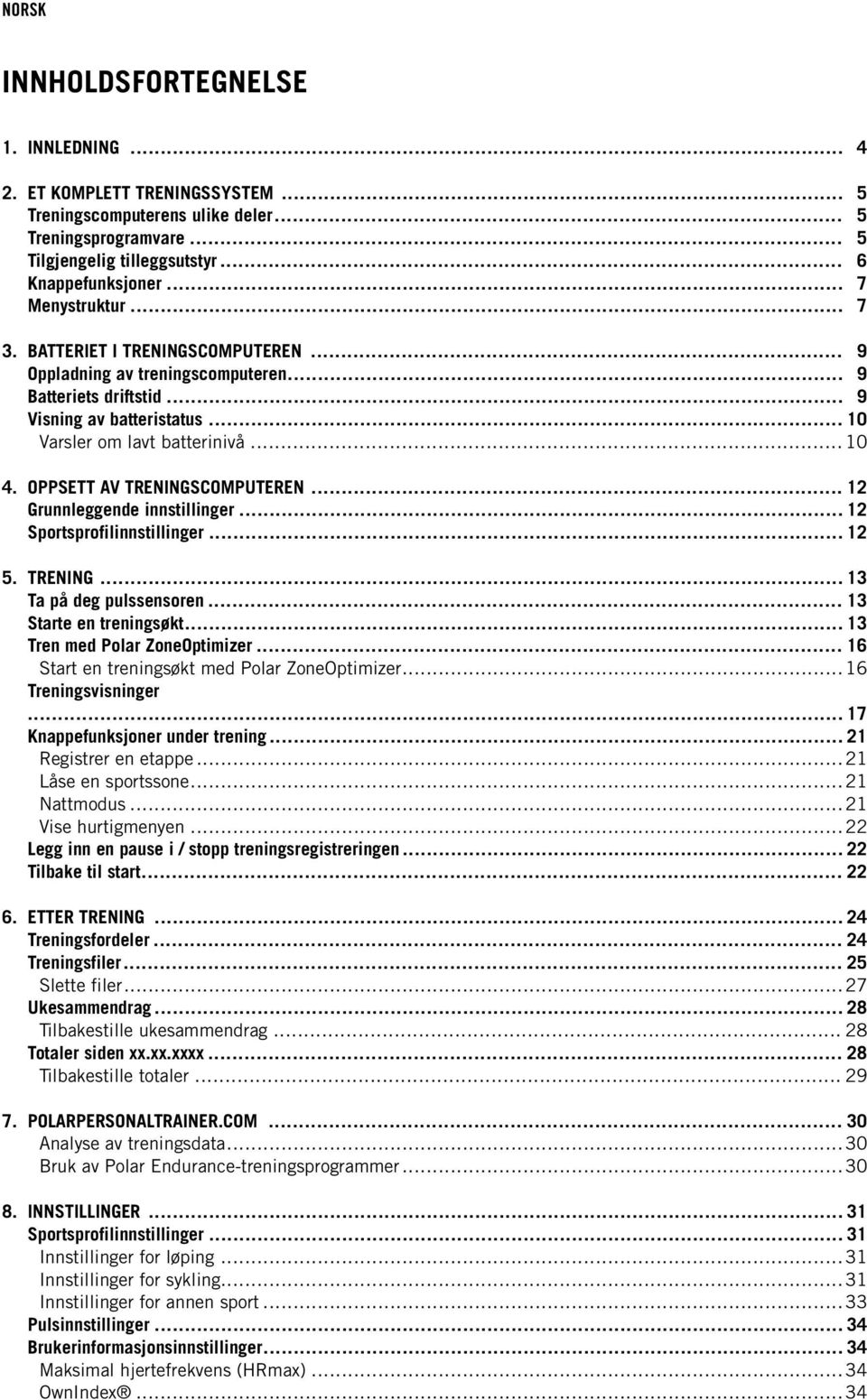 OPPSETT AV TRENINGSCOMPUTEREN... 12 Grunnleggende innstillinger... 12 Sportsprofilinnstillinger... 12 5. TRENING... 13 Ta på deg pulssensoren... 13 Starte en treningsøkt.