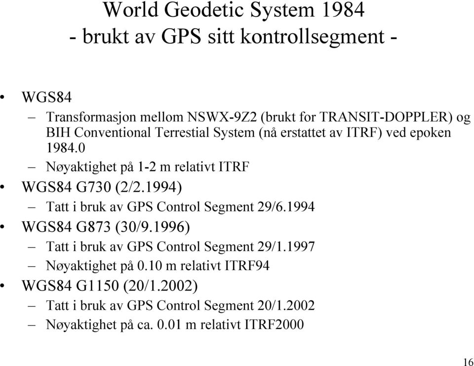 1994) Tatt i bruk av GPS Control Segment 29/6.1994 WGS84 G873 (30/9.1996) Tatt i bruk av GPS Control Segment 29/1.