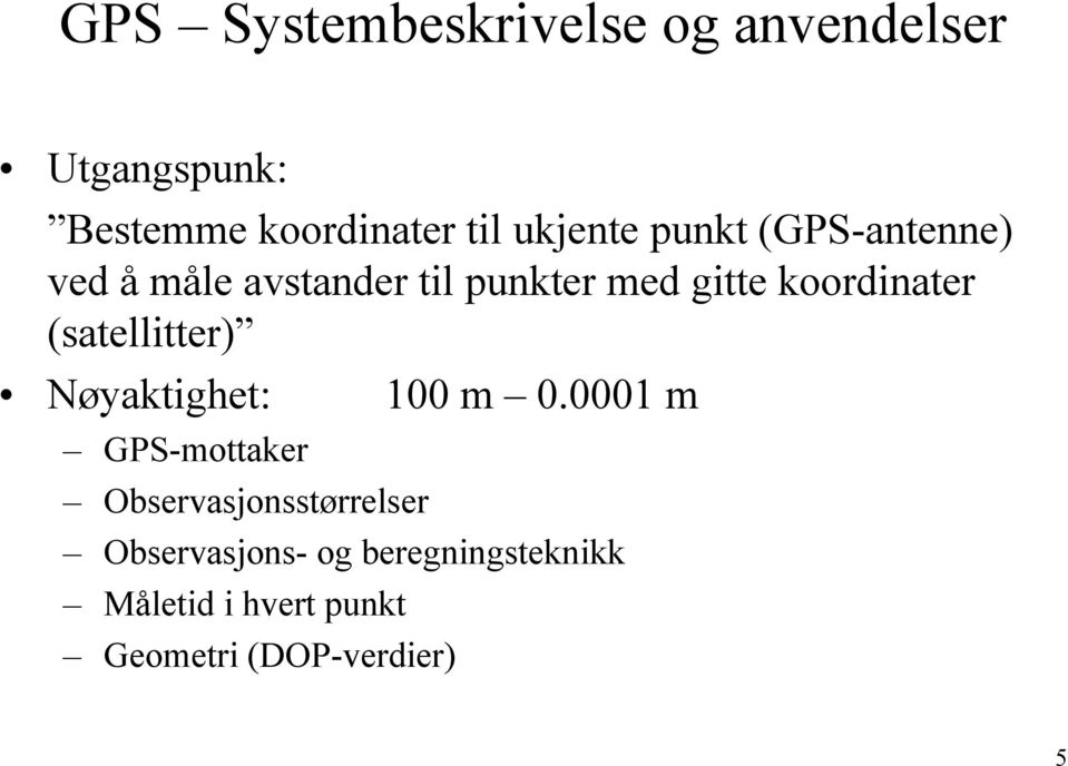 koordinater (satellitter) Nøyaktighet: 100 m 0.