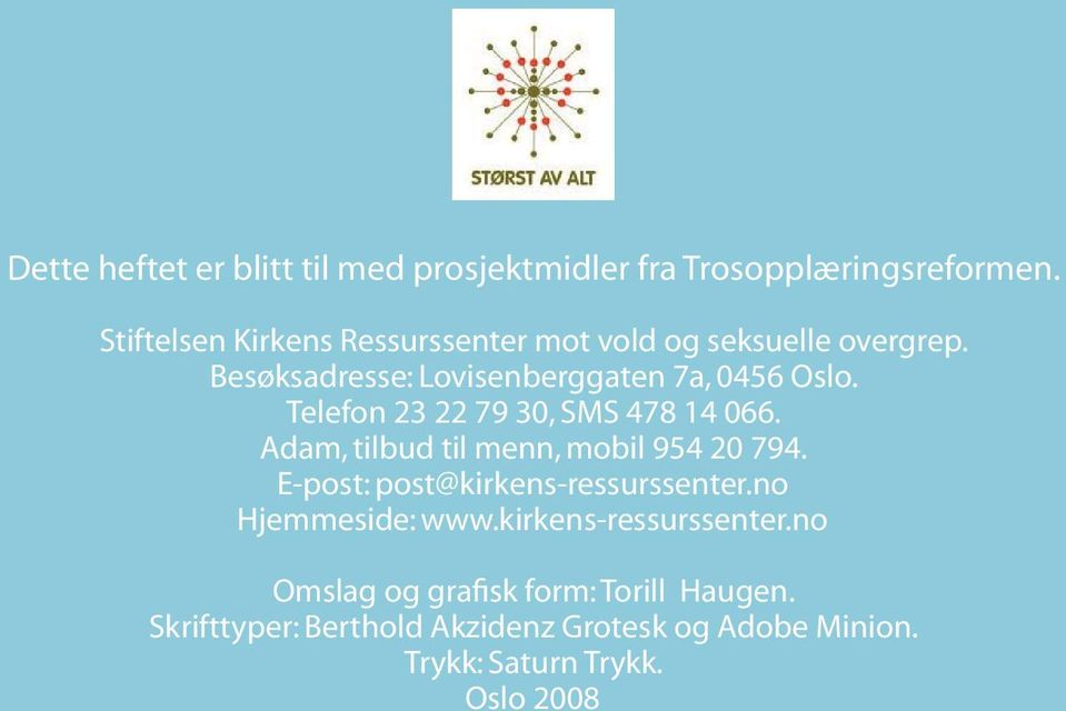 Telefon 23 22 79 30, SMS 478 14 066. Adam, tilbud til menn, mobil 954 20 794. E-post: post@kirkens-ressurssenter.