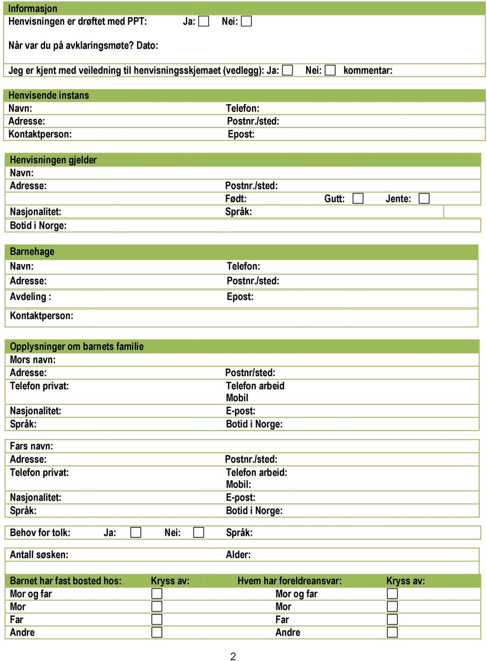 Navn: Avdeling : Telefon: Epost: Født: Gutt: Jente: Språk: Telefon: Epost: Opplysninger om barnets familie Mors navn: Telefon privat: Nasjonalitet: Språk: Fars navn: Telefon privat: