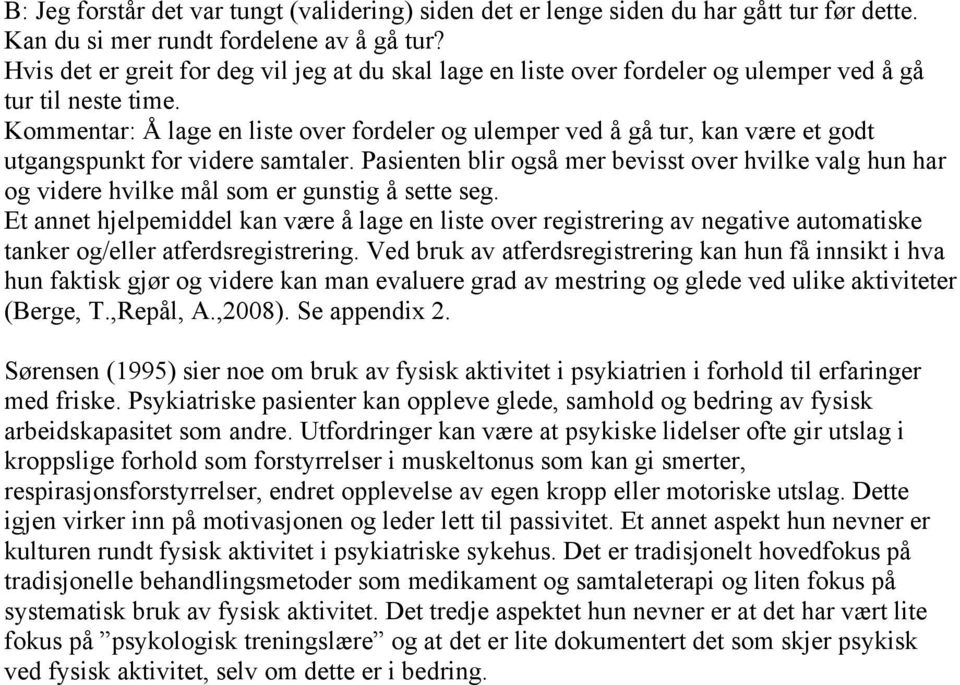 Kommentar: Å lage en liste over fordeler og ulemper ved å gå tur, kan være et godt utgangspunkt for videre samtaler.