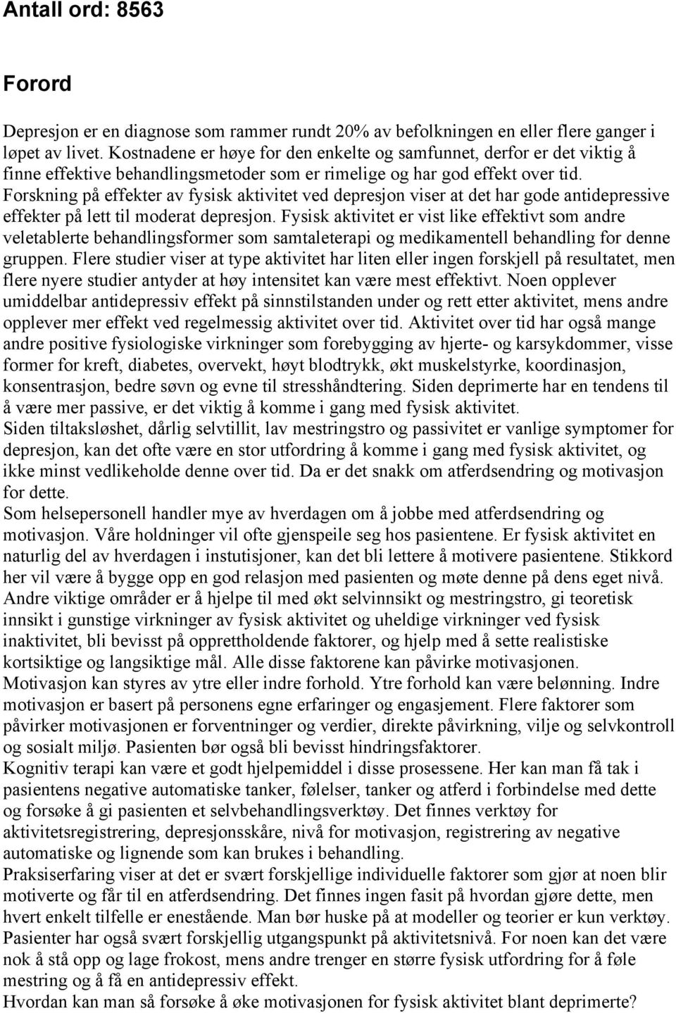 Forskning på effekter av fysisk aktivitet ved depresjon viser at det har gode antidepressive effekter på lett til moderat depresjon.