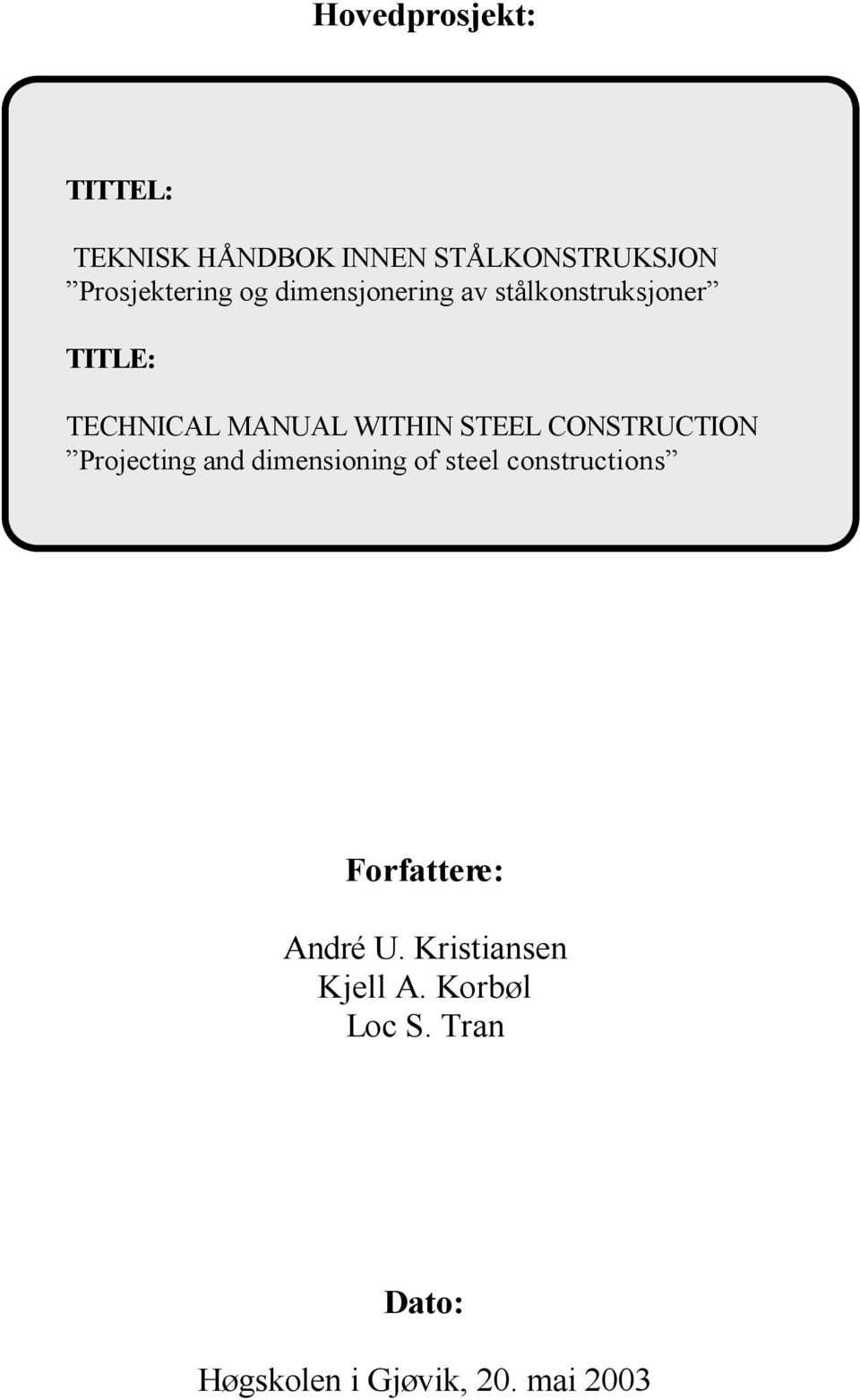 CONSTRUCTION Projecting and dimensioning of steel constructions Forfattere: