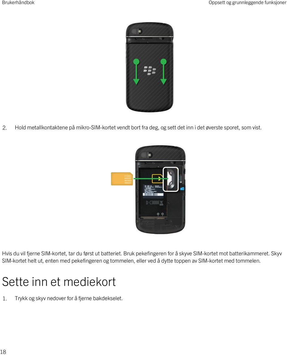 Hvis du vil fjerne SIM-kortet, tar du først ut batteriet.