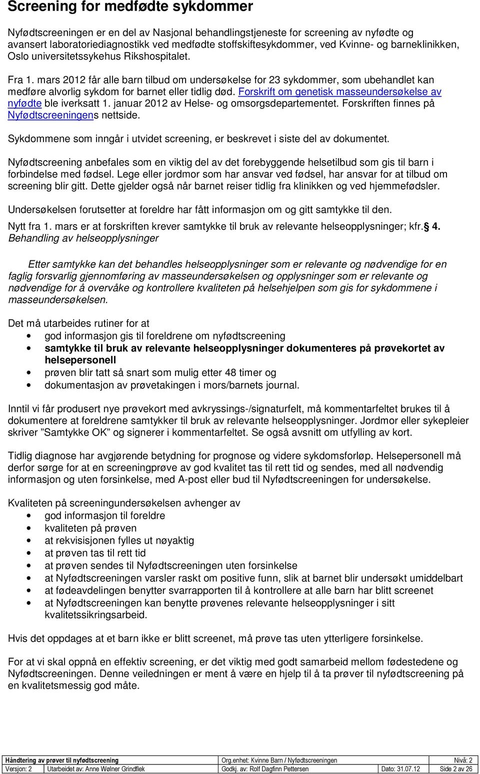 mars 2012 får alle barn tilbud om undersøkelse for 23 sykdommer, som ubehandlet kan medføre alvorlig sykdom for barnet eller tidlig død.