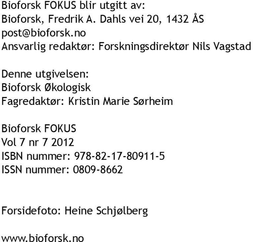 no Ansvarlig redaktør: Forskningsdirektør Nils Vagstad Denne utgivelsen: Bioforsk