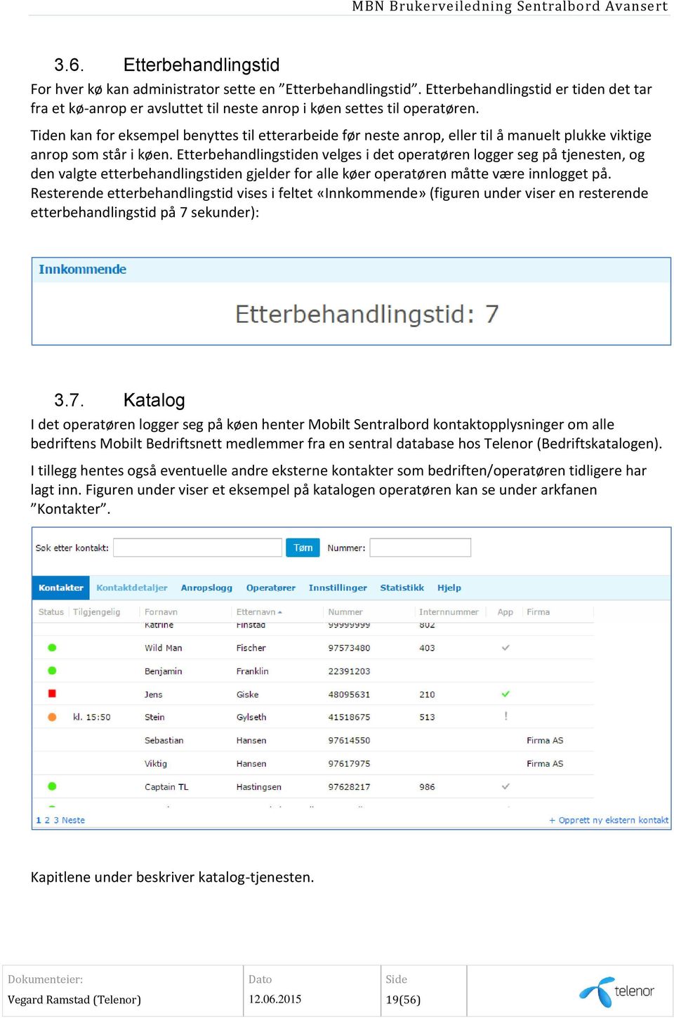 Etterbehandlingstiden velges i det operatøren logger seg på tjenesten, og den valgte etterbehandlingstiden gjelder for alle køer operatøren måtte være innlogget på.